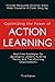 Optimizing the Power of Action Learning, 3rd Edition: Real-Time Strategies for Developing Leaders, Building Teams and Transforming Organizations