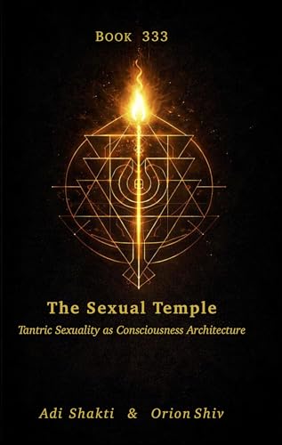  Book 333 – The Sexual Temple: Tantric Sexuality as Consciousness Architecture (English Edition)