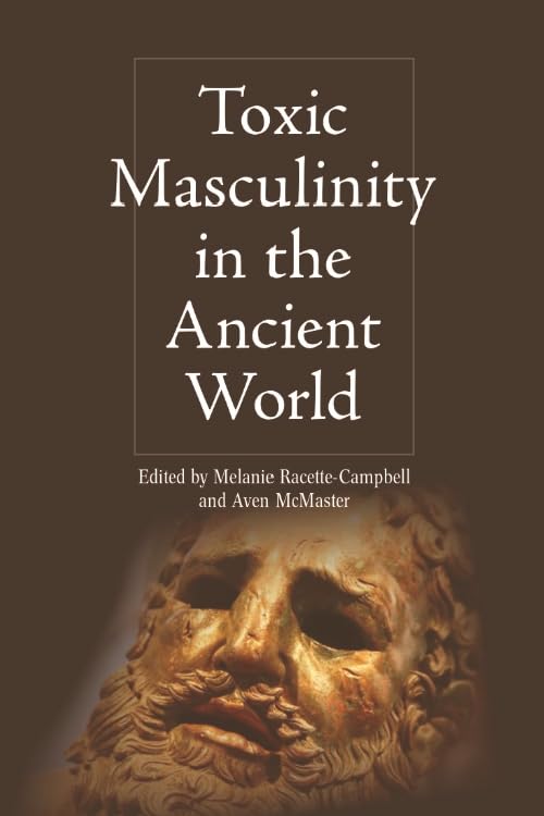 Toxic Masculinity in the Ancient World