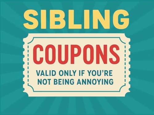The Sibling Coupon Book: Ridiculous Vouchers for Rivalry, Revenge, and Occasional Affection