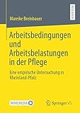Arbeitsbedingungen und Arbeitsbelastungen in der Pflege: Eine empirische Untersuchung in Rheinland-Pfalz