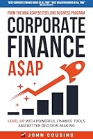Corporate Finance A$AP: Level Up With Powerful Finance Tools and Better Decision-Making B0DDGYXS72 Book Cover