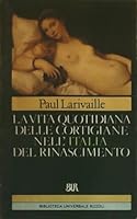 La vie quotidienne des courtisanes en Italie au temps de la Renaissance: (Rome et Venise, XVe et XVIe siecles) 8817124451 Book Cover