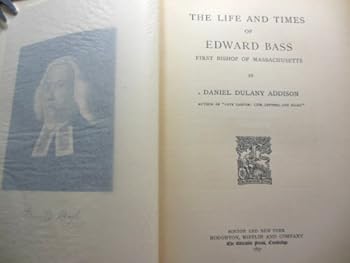 THE LIFE AND TIMES OF EDWARD BASS 1ST BISHOP OF MASSACHUSSETS