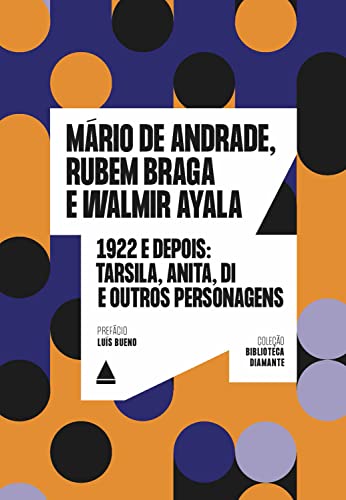 1922 e depois: Tarsila, Anita, Di e outros personagens (Biblioteca Diamante)