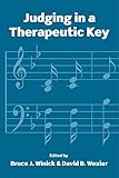 Judging in a Therapeutic Key: Therapeutic Jurisprudence and the Courts