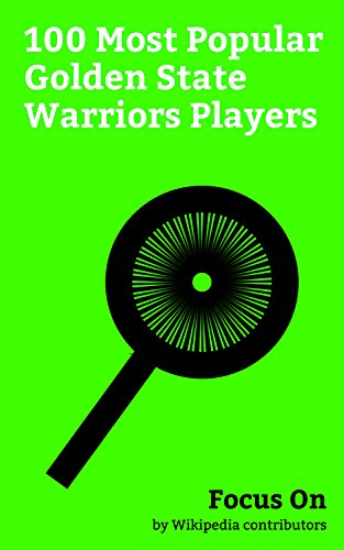 Focus On 100 Most Popular Golden State Warriors Players Golden State Warriors Kevin Durant Nate Robinson Manute Bol Jeremy Lin Matt Barnes Javale Bogut Zaza Pachulia Rick Barry Etc Ebook