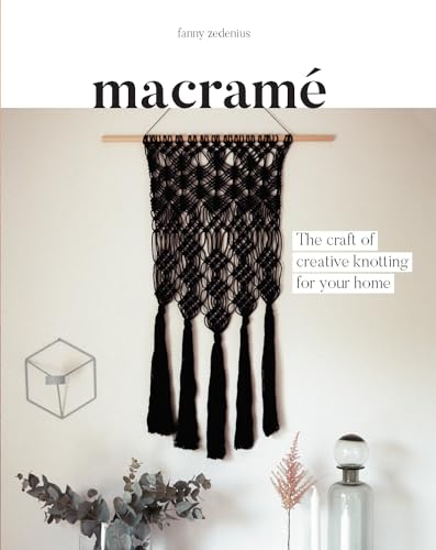 Macrame: The Craft of Creative Knotting for Your Home