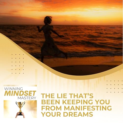 The Lie That's Keeping You From Manifesting Your Dreams