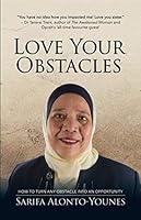 Love Your Obstacles: How to Turn Any Obstacle Into an Opportunity 1698853815 Book Cover