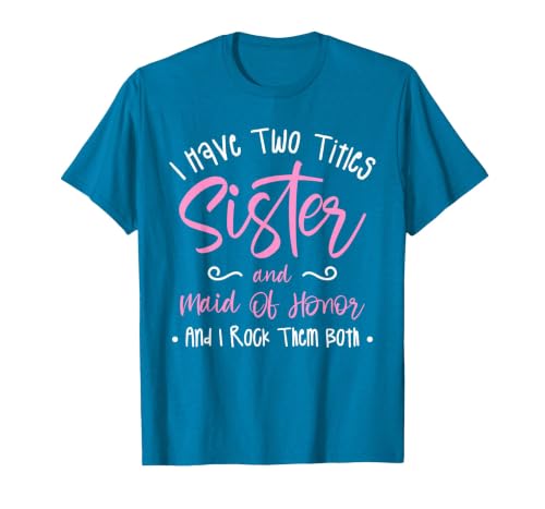 I Have Two Titles Sister and Maid of Honor and I Rock Them T-Shirt, Men, Sapphire Blue, Large