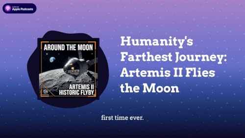 Humanity&rsquo;s Farthest Journey: Artemis II Flies the Moon