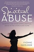 Spiritual Abuse: Learning and overcoming spiritual abuse in the church and home 1490877274 Book Cover