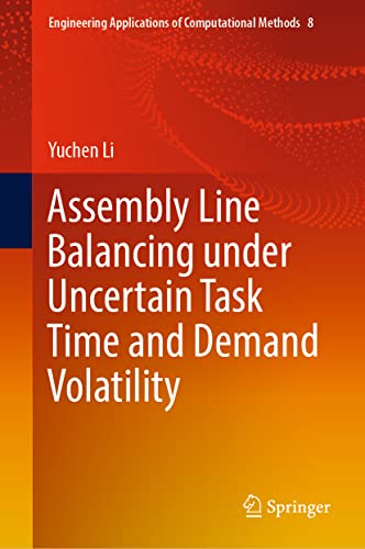 Assembly Line Balancing under Uncertain Task Time and Demand Volatility (Engineering Applications of Computational Methods, 8, Band 8)