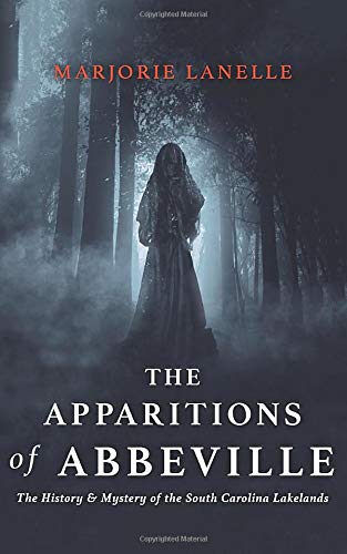 The Apparitions of Abbeville: The History and Mystery of The South Carolina Lakelands