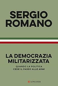 Vedi scheda su Amazon La democrazia militarizzata. Quando la politica cede il passo alle armi