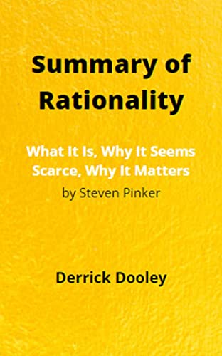 Summary of Rationality by Steven Pinker: Detail Review | Insights | Short version | Short Book | 30 Mins Read: What It Is, Why It Seems Scarce, Why It Matters