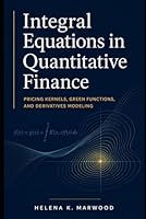 Integral Equations in Quantitative Finance: Pricing Kernels, Green Functions, and Derivatives Modeling B0GYLG8NBV Book Cover