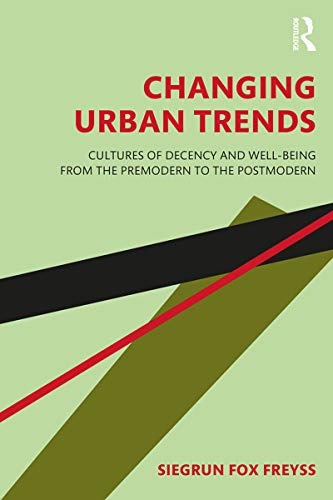 Changing Urban Trends: Cultures of Decency and Well-being from the Premodern to the Postmodern