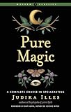 Pure Magic: A Complete Course in Spellcasting (Weiser Classics Series)