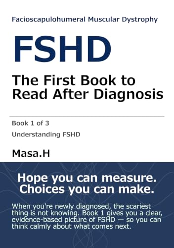 FSHD: The First Book to Read After Diagnosis: Understanding Facioscapulohumeral Muscular Dystrophy — Symptoms, Diagnosis, Standard Care, and the Current State of Clinical Trials