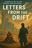Letters from the Drift: A Chronicle of Memory, Echo, and Disappearance (The Chrono Vase Universe) B0F5Q8VQGY Book Cover