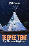 teepee para perros  TEEPEE TENT (For Absolute Beginners): How to Make a Teepee Tent With Simple and Easy Step-by-Step Guide or Tutorial. (English Edition)