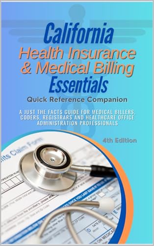 California Health Insurance & Medical Billing Essentials : A Just the Facts Guide for Medical Billers, Coders, Registrars and Healthcare Office Administration Professionals