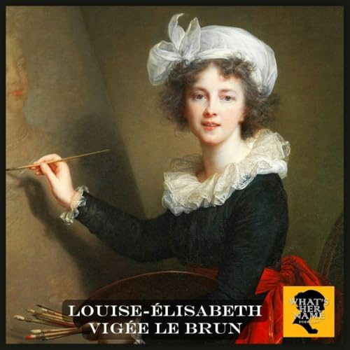 THE PORTRAITIST Louise-&Eacute;lisabeth Vig&eacute;e Le Brun