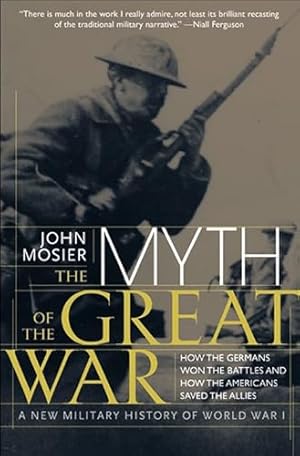 The Myth of the Great War: A New Military History of World War I