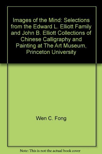Images of the Mind: Selections from the Edward L. Elliott Family and John B. Elliott Collections of Chinese Calligraphy