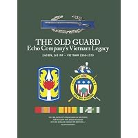 THE OLD GUARD Echo Company's Vietnam Legacy