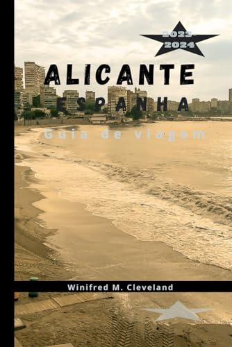 ALICANTE, ESPANHA Guia de viagem 2023-2024: Um guia completo para quem visita Alicante pela primeira