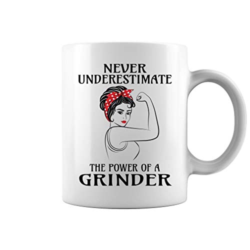 Never Underestimate The Power of a Grinder - Two Sides Printed