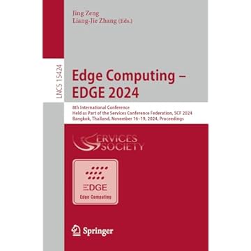 Edge Computing – EDGE 2024: 8th International Conference, Held as Part of the Services Conference Federation, SCF 2024, Bangkok, Thailand, November 16-19, ... Science Book 15424) (English Edition)