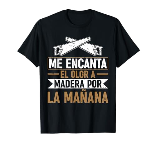 Carpintero Carpintería Me Encanta El Olor A Madera Camiseta