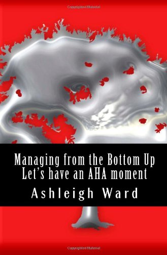 Managing from the Bottom Up: Let's have an AHA moment