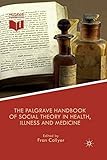 The Palgrave Handbook of Social Theory in Health, Illness and Medicine