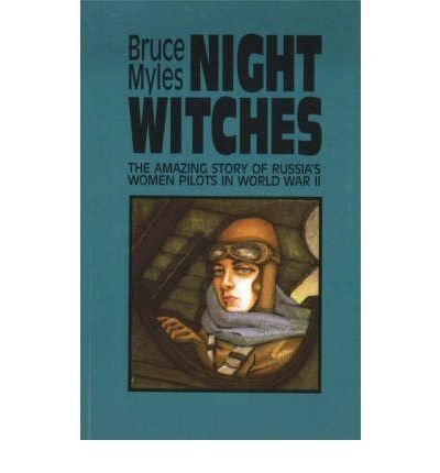 [Night Witches: Untold Story of Soviet Women in Combat] [Author: ...