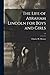 The Life of Abraham Lincoln for Boys and Girls; c.1