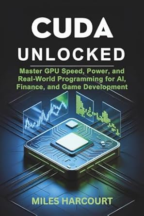 Cuda Unlocked: Master GPU Speed, Power, and Real-World Programming for ...