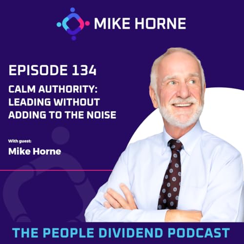 Episode 134: Calm Authority: Leading Without Adding to the Noise