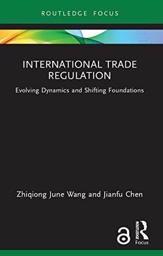 International Trade Regulation: Evolving Dynamics and Shifting Foundations (Routledge Research in International Economic Law) (English Edition)