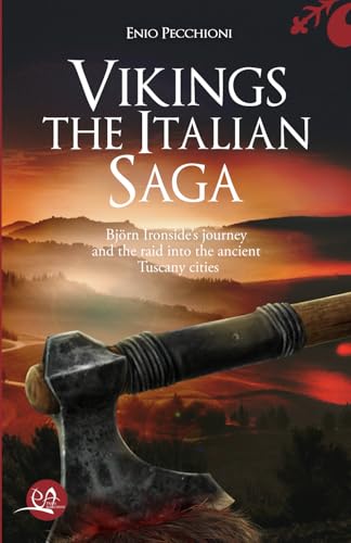 Vikings The Italian Saga: Bjorn Ironside’s journey and the raid into the ancient Tuscany cities