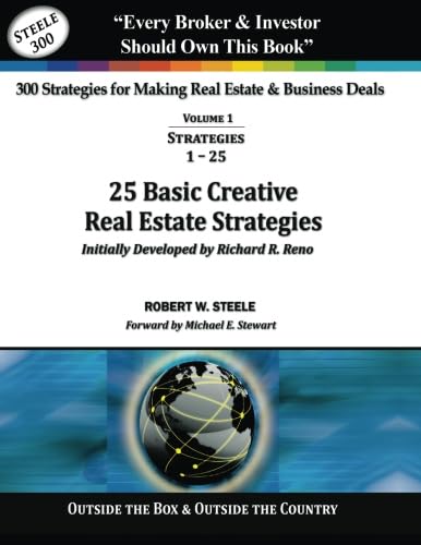 300 Strategies for making Real Estate & Business Deals: Volume 1 - 25 Basic Creative Real Estate Strategies