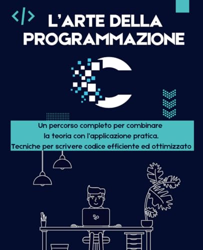 L'Arte della Programmazione C: Un Percorso Completo per Combinare la Teoria con l'Applicazione Pratica - Tecniche per scrivere codice efficiente e ottimizzato.: 4