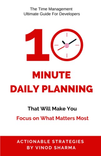 10-Minute Daily Planning For Developers: The Time Management Ulti...