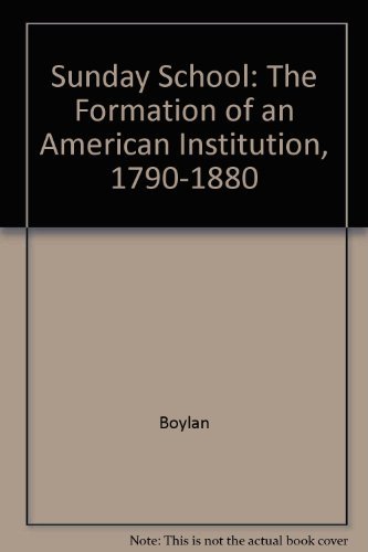 Sunday School: The Formation of an American Institution: 1790-1880      Hardcover – January 1, 1988