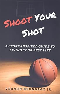 Shoot Your Shot: A Sport-Inspired Guide To Living Your Best Life