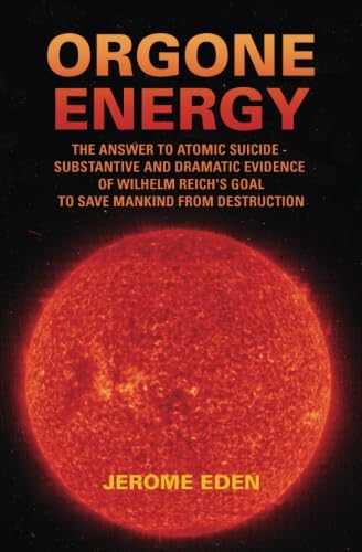 Book cover of Orgone Energy: The Answer to Atomic Suicide: Substantive and Dramatic Evidence of Wilhelm Reich's Goal to Save Mankind From Destruction